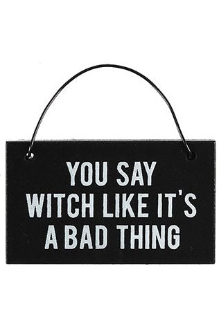 You Say Witch Like It's a Bad Thing Mini Sign | Angel Clothing