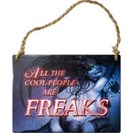 Alchemy All the Cool People are Freaks Plaque | Angel Clothing